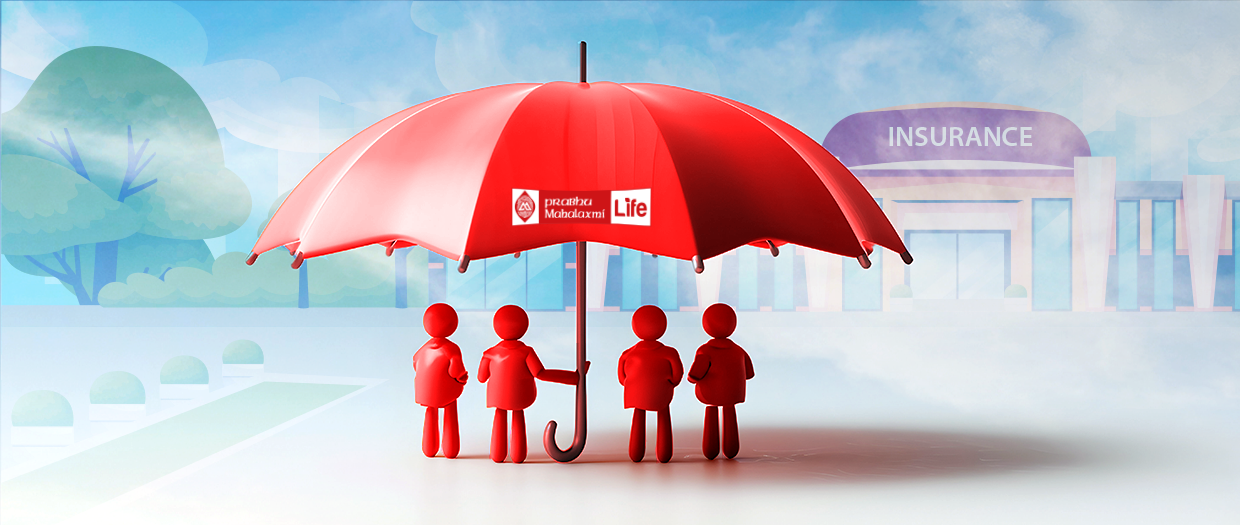 Be insured with us. Remember Prabhu Mahalaxmi Life for Life Insurance.